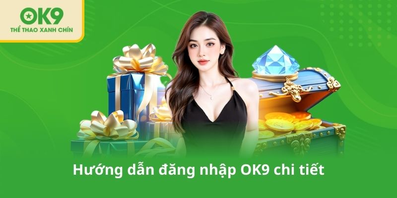 Hướng dẫn đăng nhập OK9 chi tiết