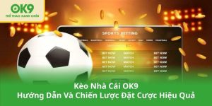 Kèo Nhà Cái OK9 - Hướng Dẫn Và Chiến Lược Đặt Cược Hiệu Quả