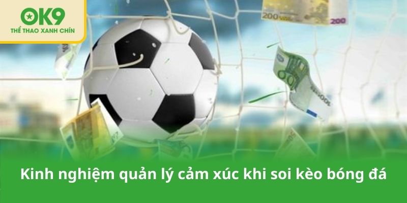 Kinh nghiệm quản lý cảm xúc khi soi kèo bóng đá
